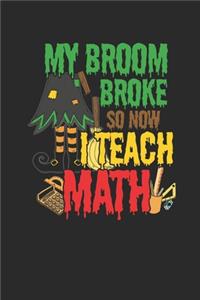 My Broom Broke So Now I Teach Math: Dotted Bullet Notebook (6" x 9" - 120 pages) Halloween Themed Notebook for Gift / Daily Activity Journals / Diary