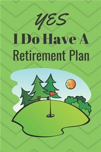 Yes I Do Have A Retirement Plan