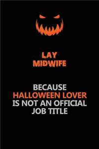 Lay midwife Because Halloween Lover Is Not An Official Job Title