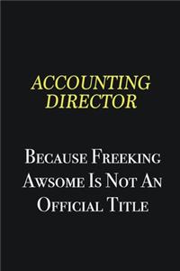 Accounting Director because freeking awsome is not an official title