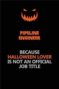 Pipeline Engineer Because Halloween Lover Is Not An Official Job Title