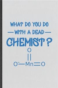 What Do You Do with a Dead Chemist