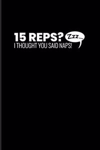 15 Reps I Thought You said Naps
