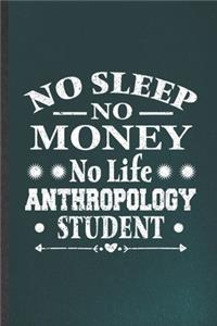 No Sleep No Money No Life Anthropology Student