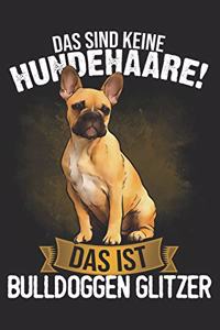 Das sind keine Hundehaare das ist Bulldoggen Glitzer