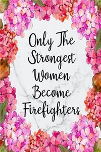 Only The Strongest Women Become Firefighters