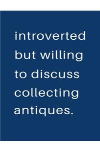 Introverted But Willing To Discuss Collecting Antiques