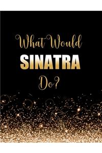 What Would Sinatra Do?