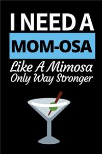 I Need A Mom-Osa Like I Mimosa Only Way Stronger