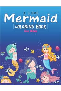 I Love Mermaid Coloring Book for Kids