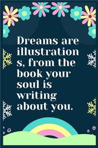 Dreams are illustrations, from the book your soul is writing about you