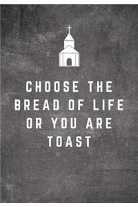 Choose The Bread Of Life Or You Are Toast: Sunday Sermon Note Taking & Gratitude Prayer Journal Notebook: Great Funny Gift For Christian, Catholic, Evangelist, Methodist, Anglican Etc Church 