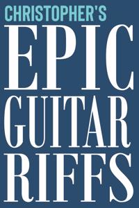 Christopher's Epic Guitar Riffs: 150 Page Personalized Notebook for Christopher with Tab Sheet Paper for Guitarists. Book format: 6 x 9 in