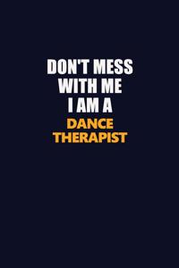 Don't Mess With Me I Am A Dance Therapist