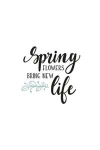 Spring Flowers Bring New Life: 150 Lined Journal Pages / Diary / Notebook with Inspirational Spring Quote on the Cover