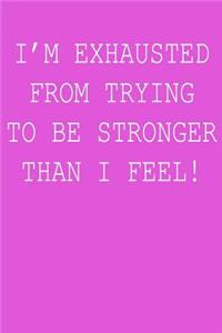 I'm Exhausted from Trying to Be Stronger Than I Feel