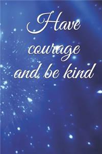 Have courage and be kind