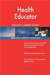 Health Educator RED-HOT Career Guide; 2549 REAL Interview Questions
