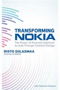 Transforming Nokia: The Power of Paranoid Optimism to Lead Through Colossal Change