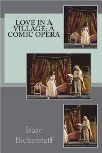 Love in a Village; A Comic Opera