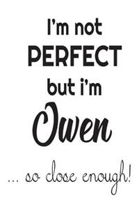 I'm Not Perfect But I'm Owen... So Close Enough!