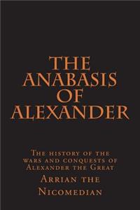 The Anabasis of Alexander: The History of the Wars and Conquests of Alexander the Great