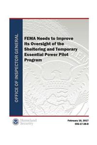 Fema Needs to Improve Its Oversight of the Sheltering and Temporary Essential Power Pilot Program