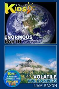 A Smart Kids Guide to Enormous Earth and Volatile Volcanoes