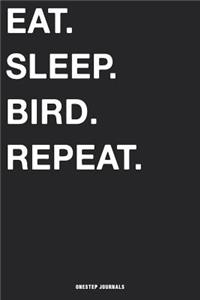 Eat Sleep Bird Repeat