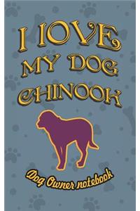 I Love My Dog Chinook - Dog Owner Notebook