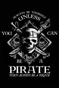 Always Be Yourself Unless You Can Be a Pirate