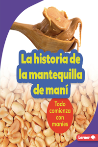 Historia de la Mantequilla de Maní (the Story of Peanut Butter)