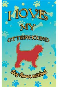 I Love My Otterhound - Dog Owner Notebook
