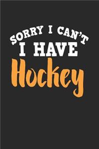 Sorry I Can't I Have Hockey