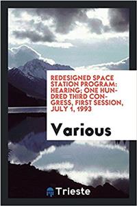 Redesigned Space Station Program: Hearing; One Hundred Third Congress, first session, July 1, 1993