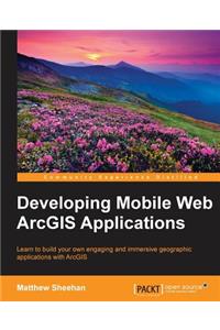 Developing Mobile Web ArcGIS Applications