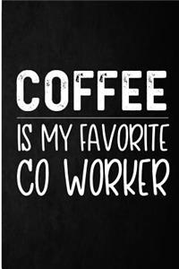 Coffee Is My Favorite Co Worker