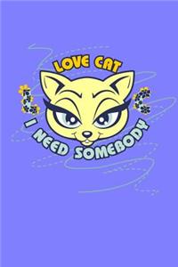 Love Cat. I Need Somebody