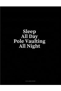 Sleep All Day Pole Vaulting All Night: 4 Column Ledger