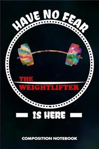 Have No Fear the Weightlifter Is Here