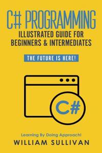 C# Programming Illustrated Guide For Beginners & Intermediates