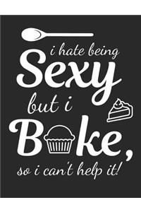 I Hate Being Sexy But I Bake, So I Can't Help It!