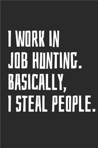 I Work in Job Hunting, Basically, I Steal People.