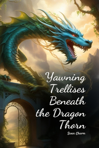 Yawning Trellises Beneath the Dragon Thorn