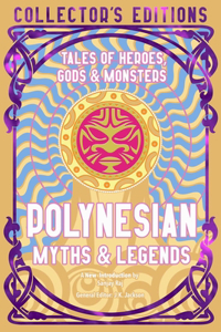 Polynesian Myths & Legends: Tales of Heroes, Myths & Monsters