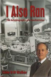 I Also Ran: The Autobiography of a Paediatrician