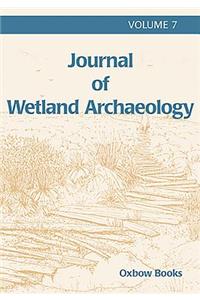 Journal of Wetland Archaeology 7 (2007)