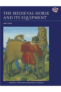 The Medieval Horse and its Equipment, c.1150-1450
