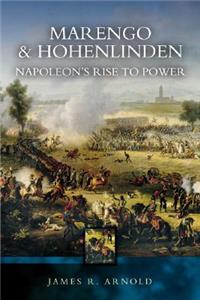 Marengo and Hohenlinden: Napoleon's Rise to Power
