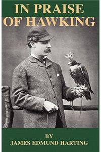 In Praise of Hawking - A Selection of Scarce Articles on Falconry First Published in the Late 1800s